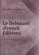 Le Debutant (French Edition), Arsene Bessette Bessette 