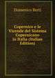 Copernico e le Vicende del Sistema Copernicano in Italia (Italian Edition), Domenico Berti 