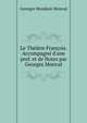 Le Th??tre Fran?ois. Accompagn? d'une pref. et de Notes par Georges Monval, Georges Mondain Monval 