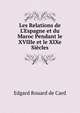 Les Relations de L'Espagne et du Maroc Pendant le XVIIIe et le XIXe Si?cles, Edgard Rouard de Card 