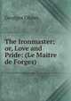 The Ironmaster; or, Love and Pride: (Le Maitre de Forges), Georges Ohnet 