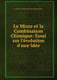 Le Mixte et la Combinaison Chimique: Essai sur l'?volution d'une Id?e, E. Duhem Pierre Maurice Marie Duhem 