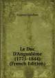 Le Duc D'Angoul?me (1775-1844) (French Edition), Eugene Guichen 