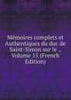 Memoires complets et Authentiques du duc de Saint-Simon sur le ., Volume 15 (French Edition), 