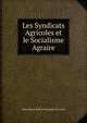 Les Syndicats Agricoles et le Socialisme Agraire, Henri Marie Robert Rocquigny du Fayel 