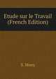 Etude sur le Travail (French Edition), S. Mony 