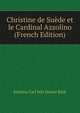 Christine de Suede et le Cardinal Azzolino (French Edition), Kristina Carl Nils Daniel Bildt 
