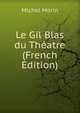 Le Gil Blas du Theatre (French Edition), Michel Morin 