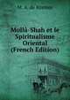 Molla-Shah et le Spiritualisme Oriental (French Edition), M. A. de Kremer 