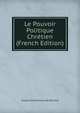 Le Pouvoir Politique Chretien (French Edition), Gioacchino Ventura de Raulica 