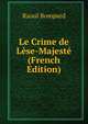 Le Crime de Lese-Majeste (French Edition), Raoul Bompard 