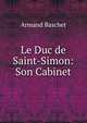 Le Duc de Saint-Simon: Son Cabinet, Armand Baschet 