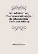 Le radoteur; ou, Nouveaux melanges de philosophie (French Edition), Heinrich Kretschmayr 