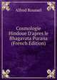 Cosmologie Hindoue D'apres le Bhagavata Purana (French Edition), Alfred Roussel 