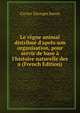 Le r?gne animal distribu? d'apr?s son organisation, pour servir de base ? l'histoire naturelle des a (French Edition), Cuvier Georges baron 