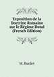 Exposition de la Doctrine Romaine sur le Regime Dotal (French Edition), M. Burdet 
