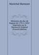 M?moires du duc de Raguse de 1792 A 1832: Imprim?s sur le Manuscrit Original (French Edition), Marechal Marmont 