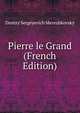 Pierre le Grand (French Edition), Дмитрий Сергеевич Мережковский 