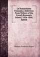 Le Romantisme Francais; a Selection From Writers of the French Romantic School, 1824-1848. Edited, Thomas Frederick Crane 