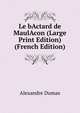 Le bActard de MaulAcon (Large Print Edition) (French Edition), Alexandre Dumas 