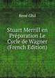 Stuart Merrill en Preparation Le Cycle de Wagner (French Edition), Rene Ghil 