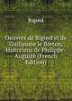 Oeuvres de Rigord et de Guillaume le Breton, Historiens de Philippe-Auguste (French Edition), Rigord 