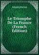 Le Triomphe De La France (French Edition), Heinrich Kretschmayr 