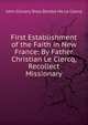 First Establishment of the Faith in New France: By Father Christian Le Clercq, Recollect Missionary, John Gilmary Shea Zenobe Me Le Clercq 