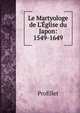 Le Martyologe de L'?glise du Japon: 1549-1649, Profillet 
