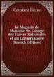 Le Magasin de Musique An L'usage des FAotes Nationales et du Conservatoire (French Edition), Constant Pierre 
