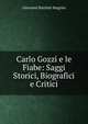 Carlo Gozzi e le Fiabe: Saggi Storici, Biografici e Critici, Giovanni Battista Magrini 