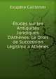 ?tudes sur les Antiquit?s Juridiques D'Ath?nes: Le Droit de Succession L?gitime a Ath?nes, Exupere Caillemer 