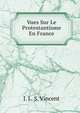 Vues Sur Le Protestantisme En France, J. L. S. Vincent 