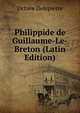 Philippide de Guillaume-Le-Breton (Latin Edition), Octave Delepierre 