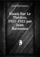 Essais Sur Le Theatre, 1921-1922 par Jean Ravennes., Jean Ravennes 