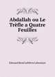 Abdallah ou Le Trefle a Quatre Feuilles, Edouard Rene Lefebvre Laboulaye 