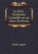 Le Post-Scriptum: Comedie en un Acte. En Prose, Emile Augier 