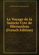 Le Voyage de la Saincte Cyte de Hierusalem (French Edition), Charles Henri Auguste Schefer 