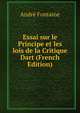 Essai sur le Principe et les lois de la Critique Dart (French Edition), Andre Fontaine 