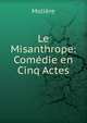 Le Misanthrope: Comedie en Cinq Actes., Molie?re 