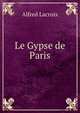 Le Gypse de Paris, Alfred Lacroix 