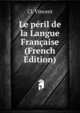 Le peril de la Langue Francaise (French Edition), Cl. Vincent 