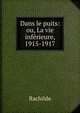 Dans le puits: ou, La vie inferieure, 1915-1917, Rachilde 