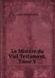 Le Mistere du Viel Testament, Tome V, James de Rothschild 