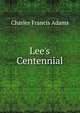 Lee's Centennial, Adams, Charles Francis 