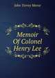 Memoir Of Colonel Henry Lee, John Torrey Morse 