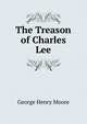 The Treason of Charles Lee, George Henry Moore 