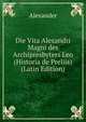 Die Vita Alexandri Magni des Archipresbyters Leo (Historia de Preliis) (Latin Edition), Alexander 