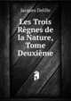 Les Trois Regnes de la Nature, Tome Deuxieme, Jacques Delille 