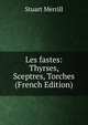 Les fastes: Thyrses, Sceptres, Torches (French Edition), Stuart Merrill 